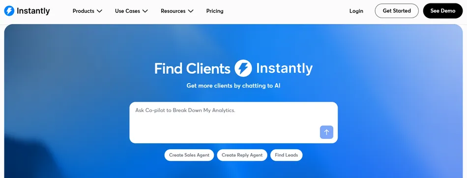 A screenshot of the Instantly website homepage featuring a blue background with a gradient effect. The main heading says 'Find Clients Instantly' with a lightning bolt icon next to 'Instantly.' Below that, the text reads 'Get more clients by chatting to AI.' There is an input field in the center with the prompt 'Ask Co-pilot to Break Down My Analytics,' and a blue arrow icon to the right of the input field. At the bottom, there are three buttons: 'Create Sales Agent,' 'Create Reply Agent,' and 'Find Leads.' The navigation bar at the top includes 'Instantly' with a lightning bolt logo, 'Products,' 'Use Cases,' 'Resources,' 'Pricing,' 'Login,' 'Get Started,' and 'See Demo.'