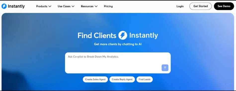 A screenshot of the Instantly website landing page with a blue background. The page features the text 'Find Clients Instantly' and 'Get more clients by chatting to AI,' along with a text input field that says 'Ask Co-pilot to Break Down My Analytics.' Below the input field are three buttons: 'Create Sales Agent,' 'Create Reply Agent,' and 'Find Leads.' At the top of the page, there is a navigation bar with 'Products,' 'Use Cases,' 'Resources,' 'Pricing,' 'Login,' 'Get Started,' and 'See Demo.'