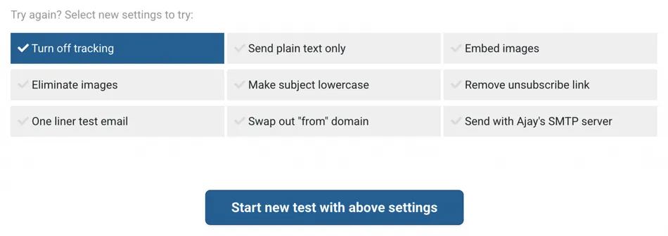 A screenshot displays a web interface with a title that reads, Try again? Select new settings to try. Below the title are three columns of checkboxes for email settings. The first column includes Turn off tracking which is selected, Eliminate images, and One liner test email. The second column includes Send plain text only, Make subject lowercase, and Swap out 'from' domain. The third column includes Embed images, Remove unsubscribe link, and Send with Ajay's SMTP server. All options except Turn off tracking are unchecked and greyed out. At the bottom is a blue button that says Start new test with above settings.