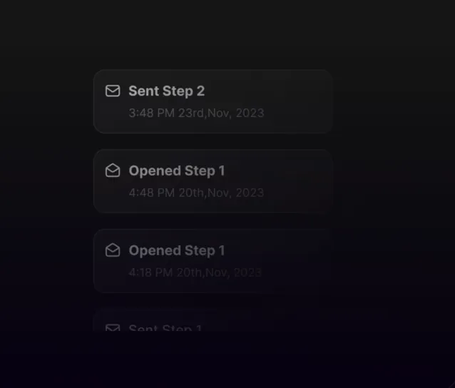 A screenshot displays a dark-themed log of email activity. The top entry shows 'Sent Step 2' at '3:48 PM 23rd, Nov, 2023', followed by two entries of 'Opened Step 1' at '4:48 PM 20th, Nov, 2023' and '4:18 PM 20th, Nov, 2023' respectively.