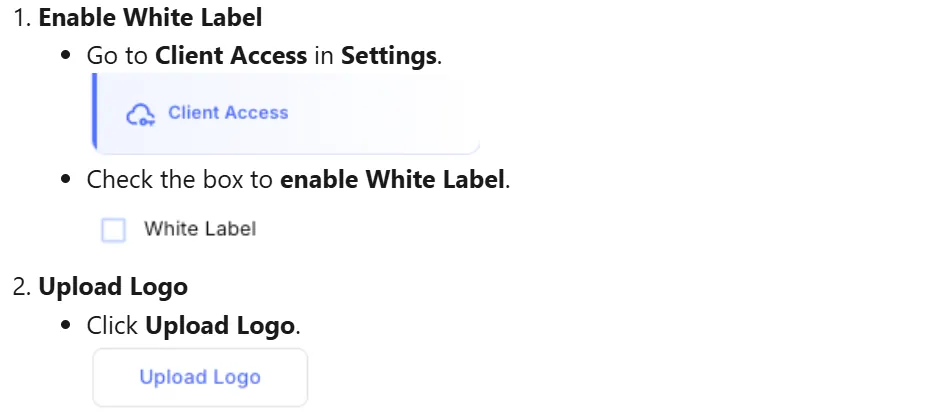 This image shows a two step guide on how to enable white label and upload a logo. Step 1, Enable White Label, instructs to go to Client Access in Settings and check the box to enable White Label. Step 2, Upload Logo, instructs to click Upload Logo.
