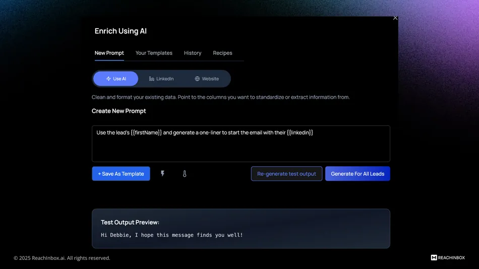 A screenshot of an application interface titled 'Enrich Using AI'. The interface shows options for 'New Prompt', 'Your Templates', 'History', and 'Recipes', with 'New Prompt' currently selected. Below that, there are buttons for 'Use AI', 'LinkedIn', and 'Website'. A text area is labeled 'Create New Prompt' and contains the text 'Use the lead's firstName and generate a one-liner to start the email with their linkedin'. Below this, there are buttons to 'Save As Template', 'Re-generate test output', and 'Generate For All Leads'. A 'Test Output Preview' section displays 'Hi Debbie, I hope this message finds you well!'. The bottom left corner shows '© 2025 Reachinbox.ai. All rights reserved.' and the bottom right has a 'M REACHINBOX' logo.