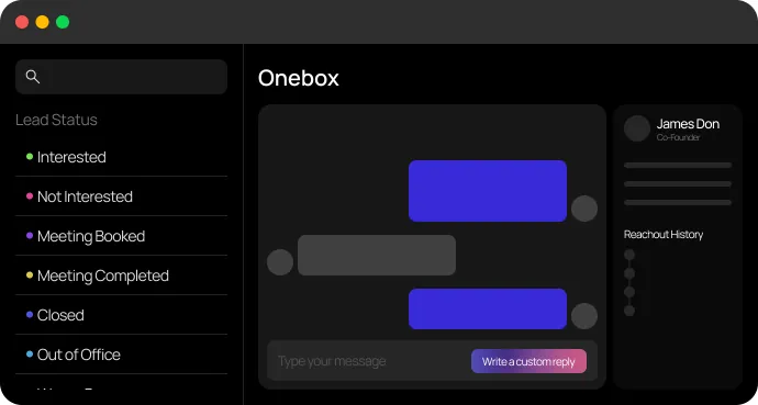 A screenshot of a dark-themed 'Onebox' dashboard showing a lead status sidebar and a chat interface. The sidebar lists lead statuses like Interested, Not Interested, Meeting Booked, Meeting Completed, Closed, and Out of Office. The main content area displays a chat with blue and gray message bubbles, a text input field labeled 'Type your message', and a button that says 'Write a custom reply'. A right-hand panel shows 'James Don, Co-Founder' and a 'Reachout History' timeline.